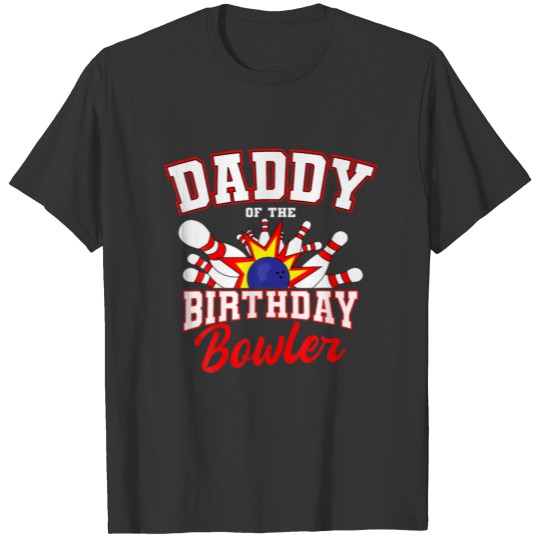 Daddy Of The Birthday Bowler Bday Bowling Party Ce T-shirt