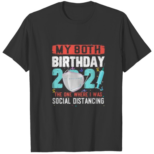 Funny Quarantine My 80Th Birthday 2021 Social Dist T-shirt