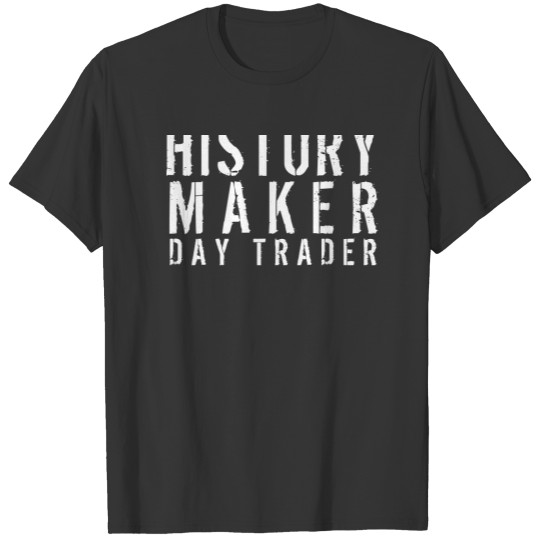 History Maker Day Trader Grey and White s T-shirt