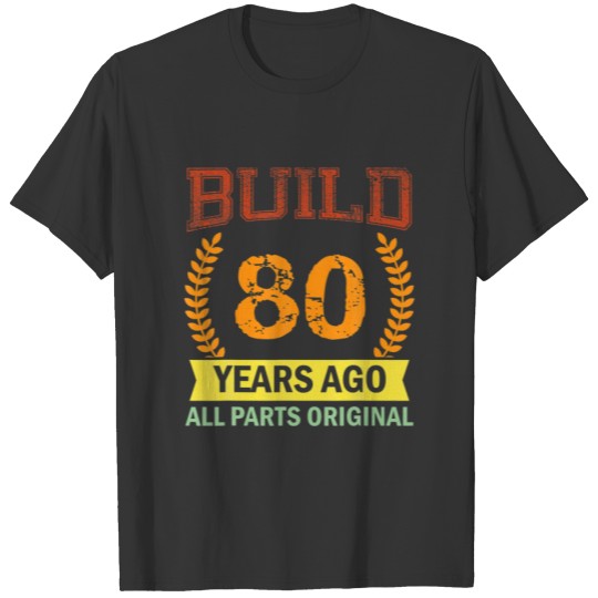 Funny 80Th Birthday B-Day Build 80 Years Ago T-shirt