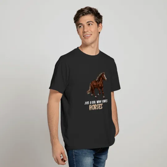 Just a girl who loves Horses Horse T-Shirts