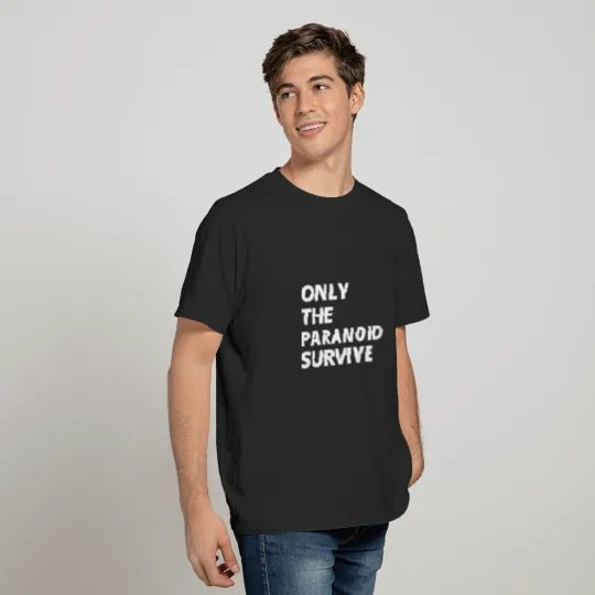 only the paranoid survive T-Shirts
