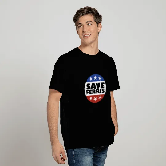 Save Ferris Badge - Ferris Bueller - T-Shirt