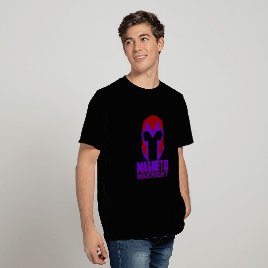 MAGNETO WAS RIGHT T-Shirts