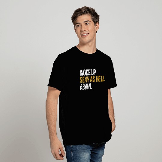 Woke up Sexy as Hell Again Shirt