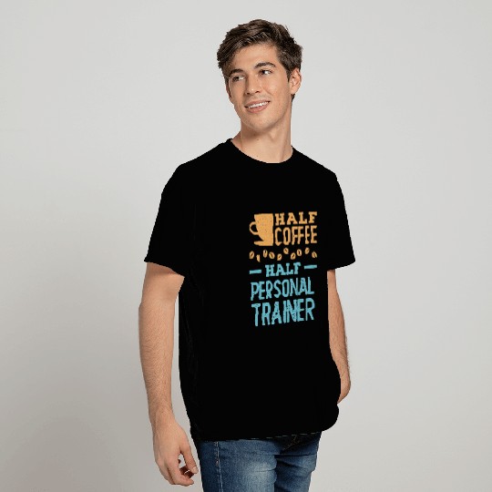 Half Coffee Half Personal Trainer Fitness Health Coach T-Shirts