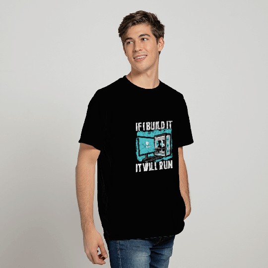 If I Build It It Will Run Computer Science Tech Support T-Shirts