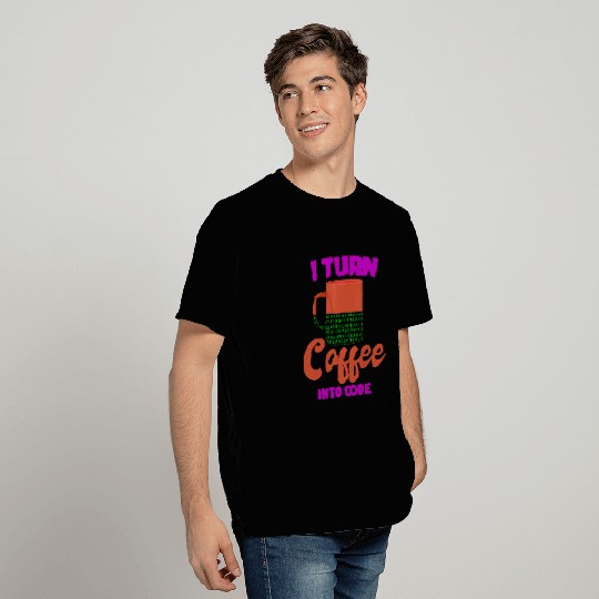 Coffee Fun I Turn Coffee Into Code Programmer Computer Science T-Shirts