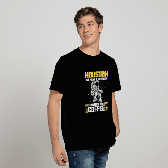Houston Outer Space Coffee We Have A Problem Astronau T-Shirts