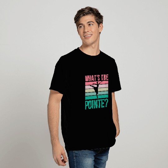 Whats The Pointe Dancer Dance Ballet Ballerina Hobby T-Shirts