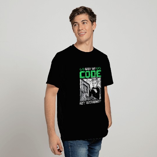 Why Is My Code Not Working Coder Sayings Programmer Coding T-Shirts