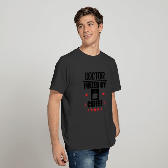 Doctor Fueled By Coffee T Shirts