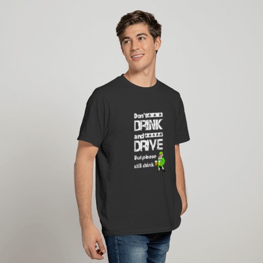St. Patrick's Day - Don't drink and drive but... T-shirt