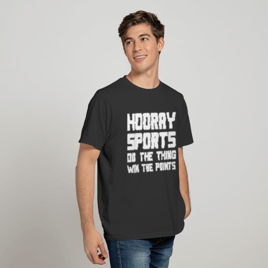 Hooray sports do the thing win the points T-shirt
