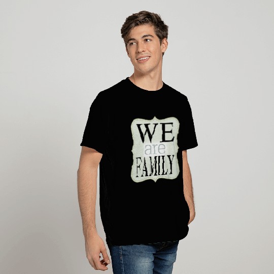 We Are Family T Shirts