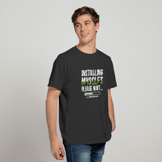 Funny - Installing muscles, please wait loading T-shirt