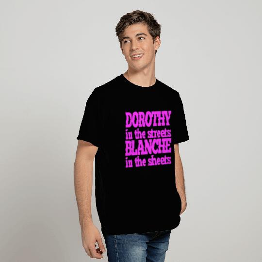 Dorothy In The Streets Blanche In The Sheets T Shirts