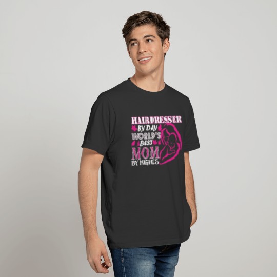 Hairdresser By Day Worlds Best Mom By Night T Shirts