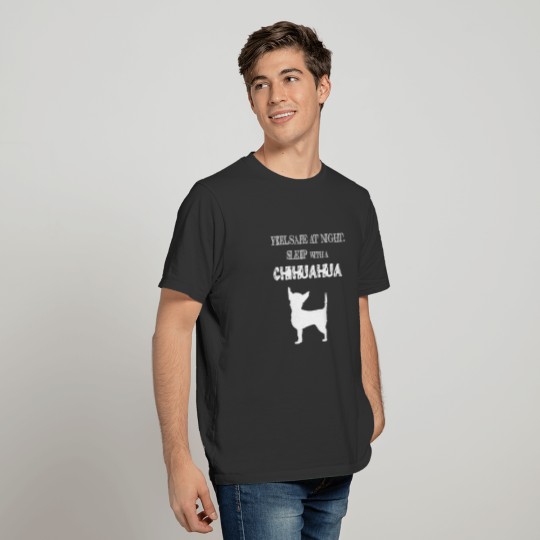 Chihuahua - Feel Safe At Night. Sleep With A Chih T-shirt