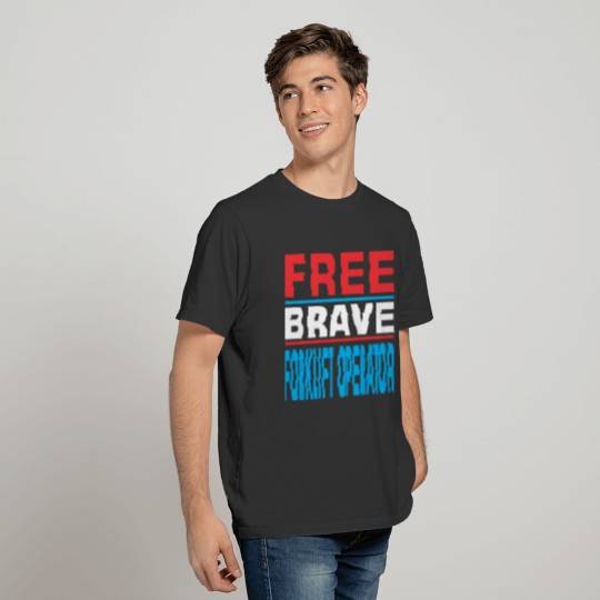 Free Brave Forklift Operator T-shirt