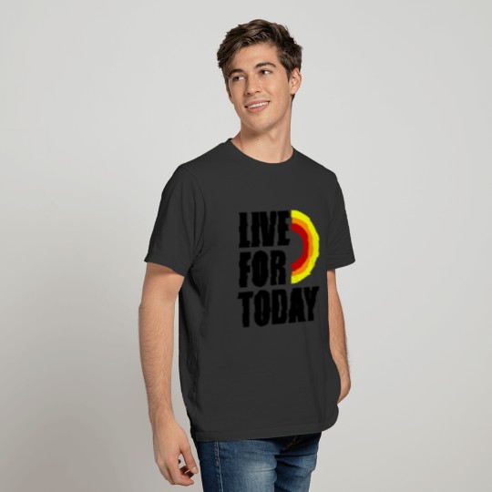 Live For Today T-shirt