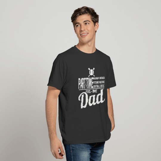 Softball - Part Time Full Time Dad Softball Sup T-shirt