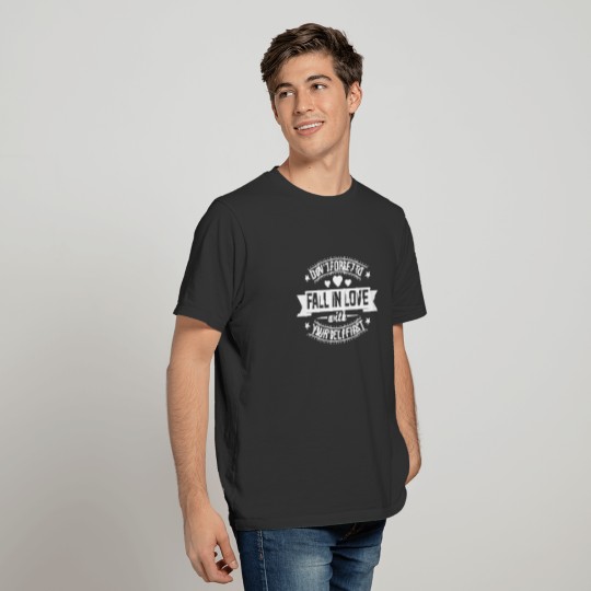 Fall In Love Yourself First Funny Saying T-shirt