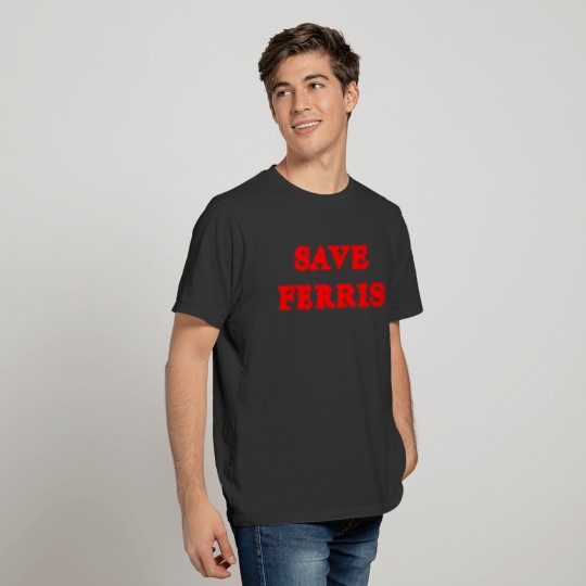 SAVE FERRIS Funny Geek Nerd T-shirt
