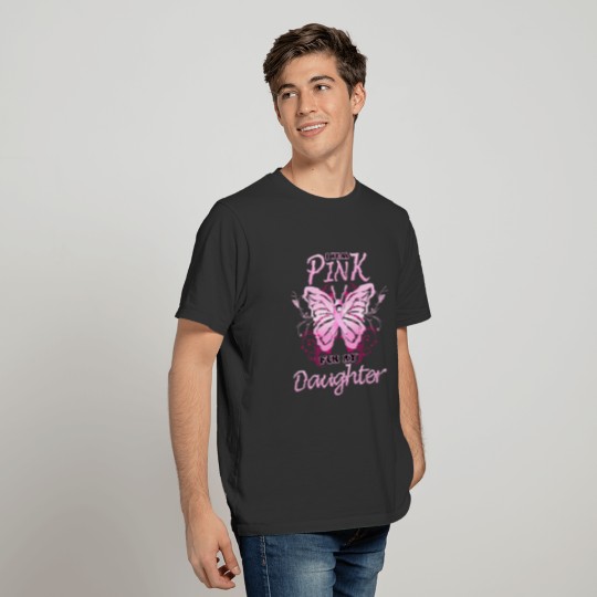 I Wear Pink For My Daughter Breast Cancer T-shirt