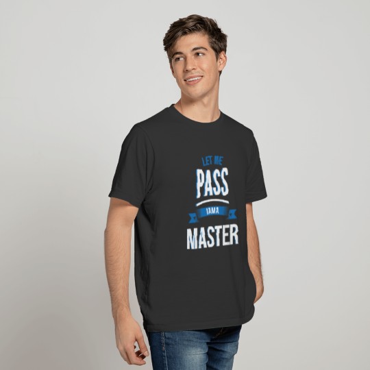 let me pass Master gift birthday T-shirt