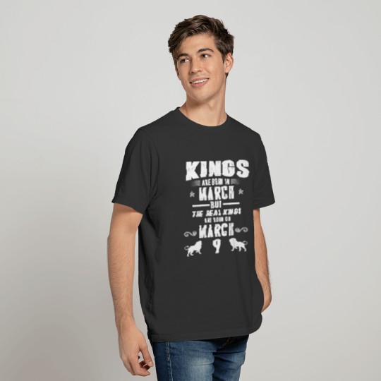 Real Kings Are Born On MARCH 9 T-shirt