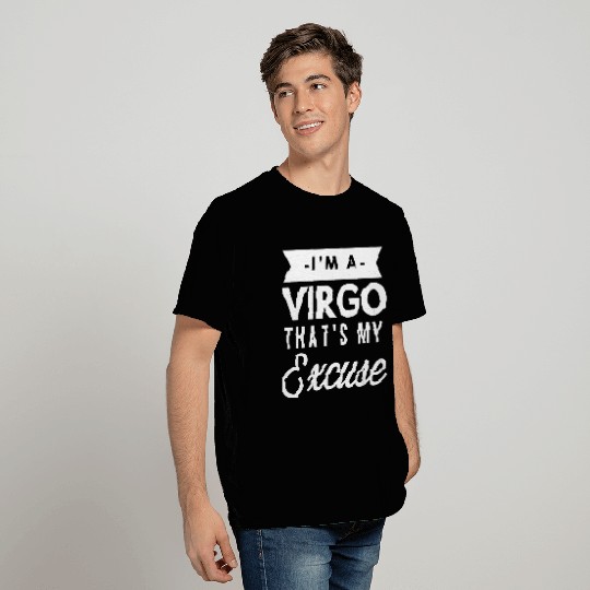 I'm a Virgo that's my Excuse T Shirts
