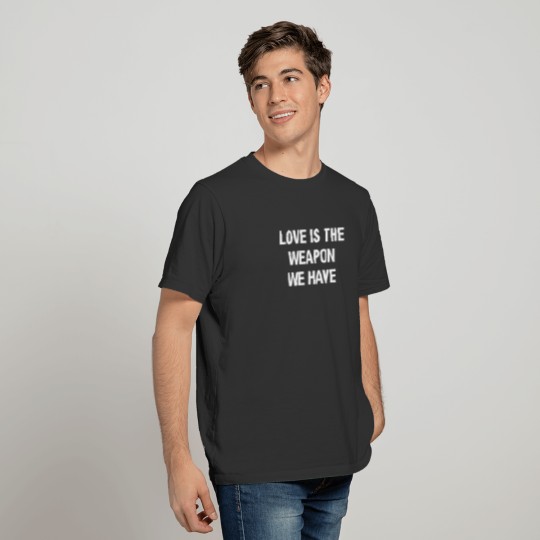 New Design Love Is The Weapon We Have Quote T-shirt