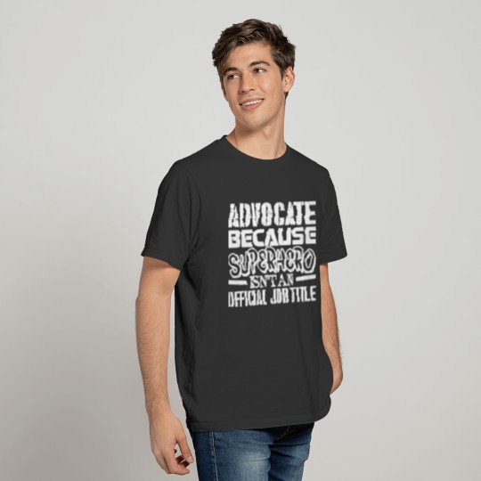 Advocate Because Superhero Official Job Title T Shirts