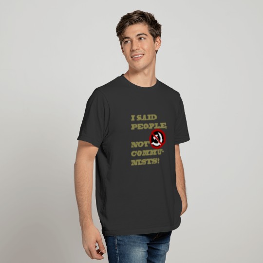 I said people, not communists T-shirt