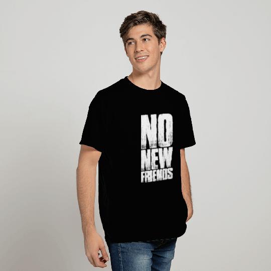 No New Friends T Shirts