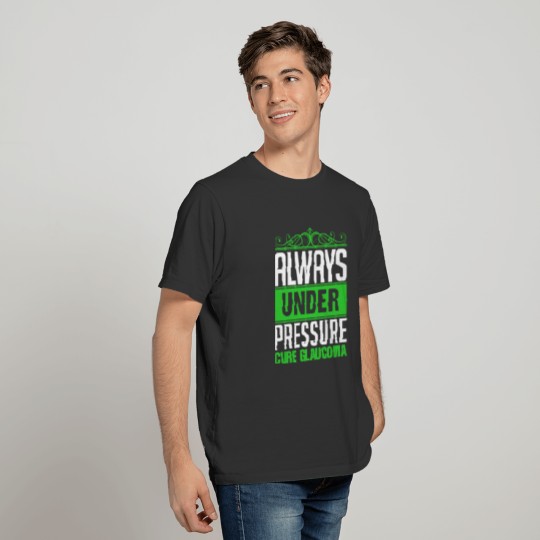 Always Under Pressure Cure Glaucoma T-shirt