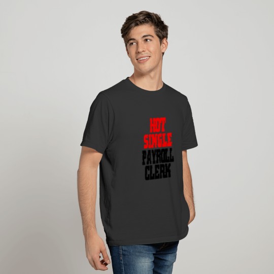 hot single payroll clerk T-shirt