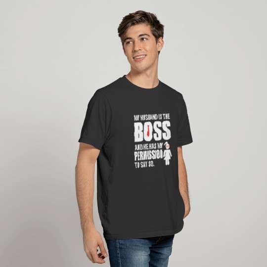 My Husband is the boss and he has my permission T-shirt