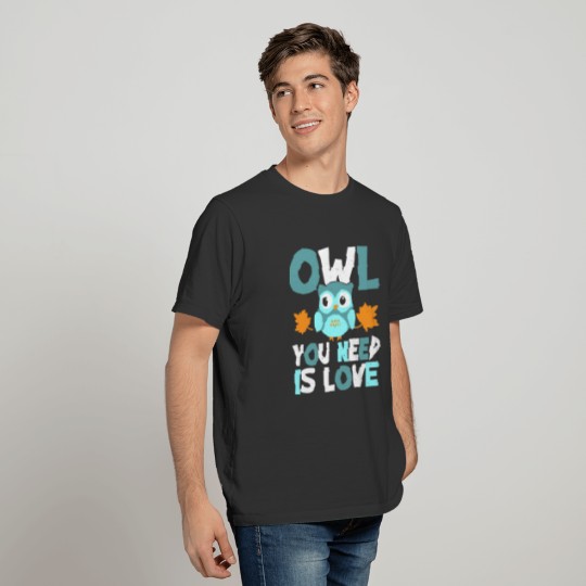 Owl - owl you need is love valentine's day T-shirt