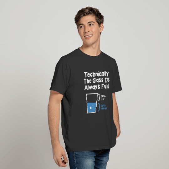 technically the glass is always 50 air 50 water ch T-shirt