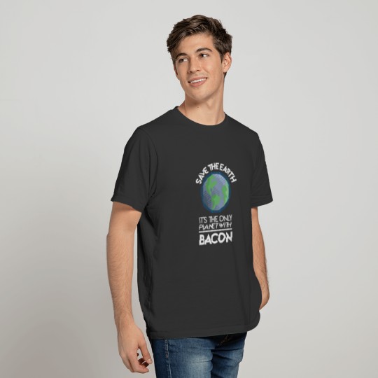 Save Earth Only Planet With Bacon Fun Food Earth T-shirt