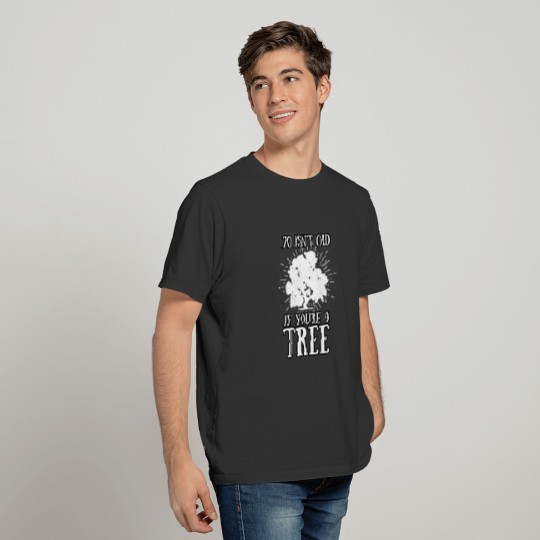 70 Isn't Old If You're A Tree 70th Birthday Tshirt T-shirt