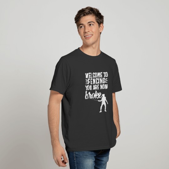 Fencing Sword Funny Fencer Foil Gift Broke Welcome T-shirt