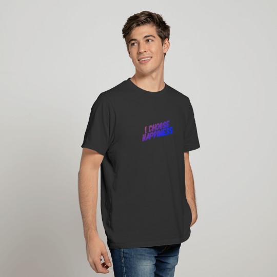 I Choose Happimess, be happy and a hot mess too T Shirts