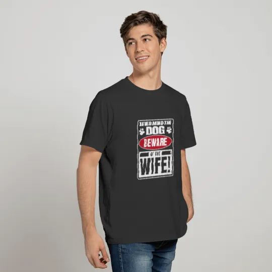 Nevermind the dog beware of the wife novelty T Shirts