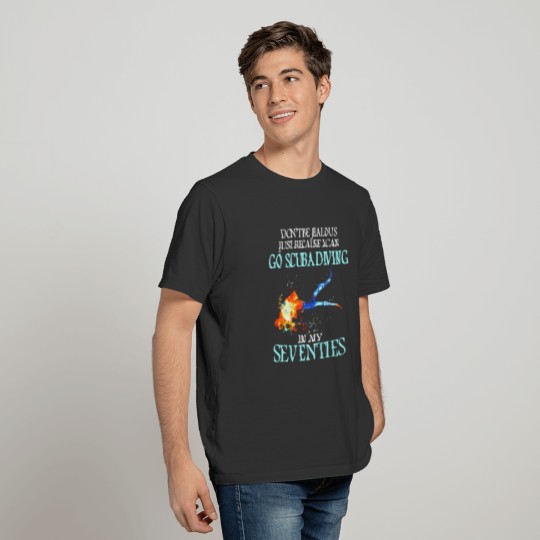 dont be jealous just because i can go scuba diving T-shirt