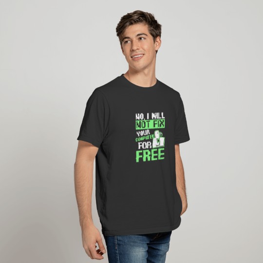 Computer Technician Will Not Fix it for Free Gift T Shirts