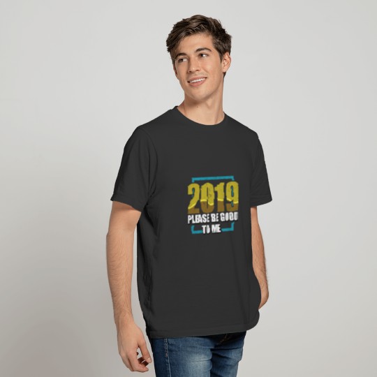 2019 Please Be Good To Me New Years Eve Gift T-shirt