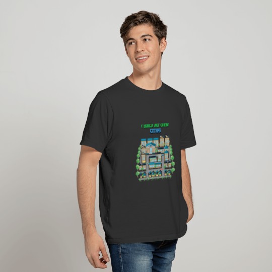 I Build my own Cities - Gaming Design T-shirt